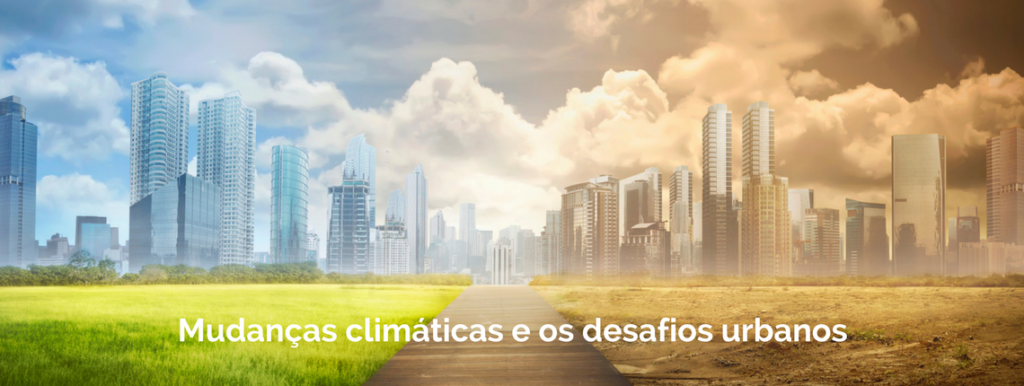 As mudanças do clima geram grandes desafios para as cidades